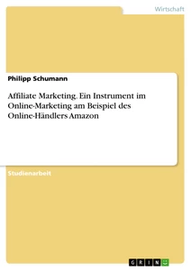 Titel: Affiliate Marketing. Ein Instrument im Online-Marketing am Beispiel des Online-Händlers Amazon
