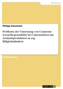 Titel: Probleme der Umsetzung von Corporate Social Responsibility bei Unternehmen mit Auslandsproduktion in sog. Billiglohnländern