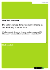 Titel: Die Entwicklung der deutschen Sprache in der Siedlung Pozuzo, Peru