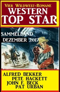 Titel: Western Top Star Sammelband Dezember 2017 - Vier Wildwest-Romane