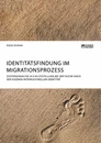 Title: Identitätsfindung im Migrationsprozess. Existenzanalyse als Hilfestellung bei der Suche nach der eigenen interkulturellen Identität