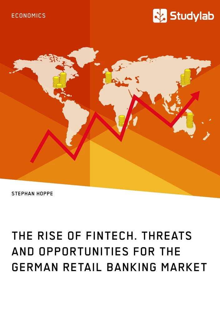 Title: The Rise of FinTech. Threats and Opportunities for the German Retail Banking Market