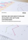Titre: Ratings bei der Kreditvergabe an kleine und mittlere Unternehmen. Maßnahmen zur Verbesserung der Beurteilungen