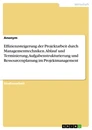 Titel: Effizienzsteigerung der Projektarbeit durch Managementtechniken. Ablauf und Terminierung, Aufgabenstrukturierung und Ressourcenplanung im Projektmanagement
