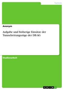 Titel: Aufgabe und bisherige Einsätze der Tunnelrettungszüge der DB AG