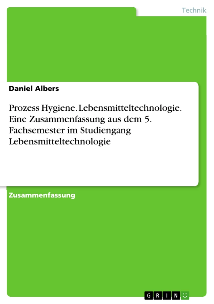 Titel: Prozess Hygiene. Lebensmitteltechnologie. Eine Zusammenfassung aus dem 5. Fachsemester im Studiengang Lebensmitteltechnologie