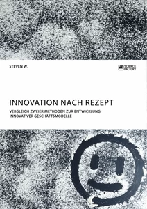 Title: Innovation nach Rezept. Vergleich zweier Methoden zur Entwicklung innovativer Geschäftsmodelle