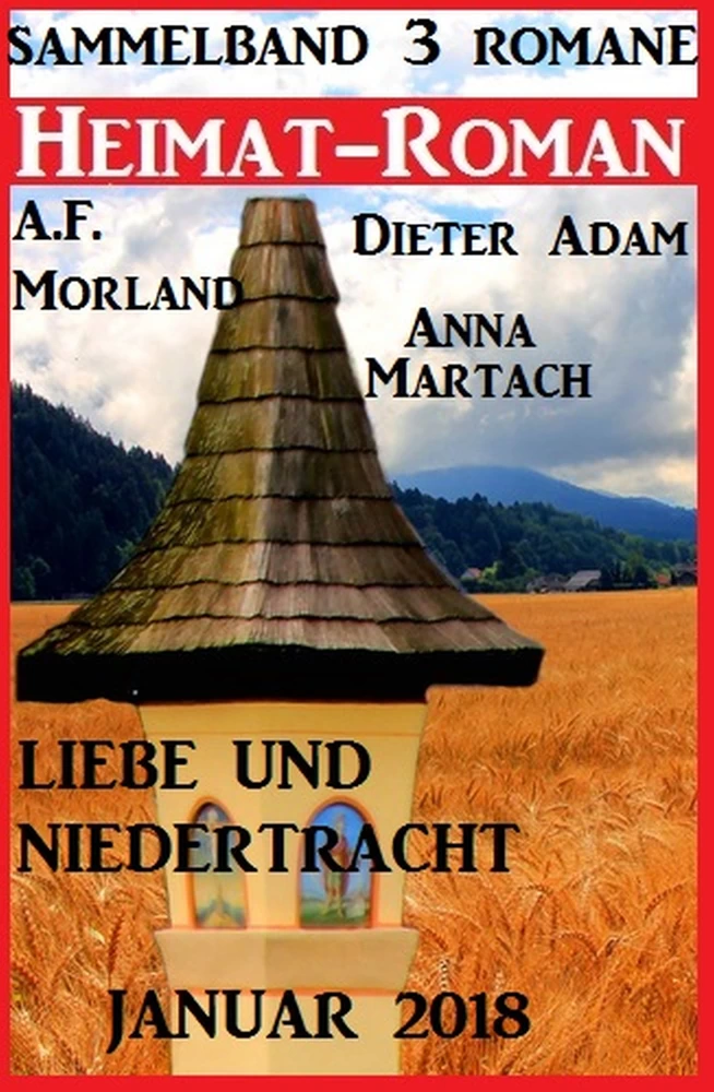 Titel: Heimatroman Sammelband Liebe und Niedertracht 3 Romane Januar 2018