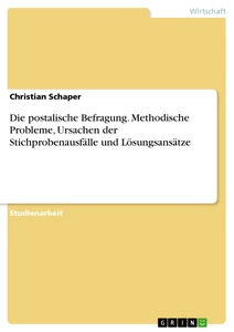 Titel: Die postalische Befragung. Methodische Probleme, Ursachen der Stichprobenausfälle und Lösungsansätze