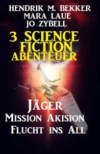 Titel: 3 Science Fiction Abenteuer: Jäger/Mission Akision/Flucht ins All