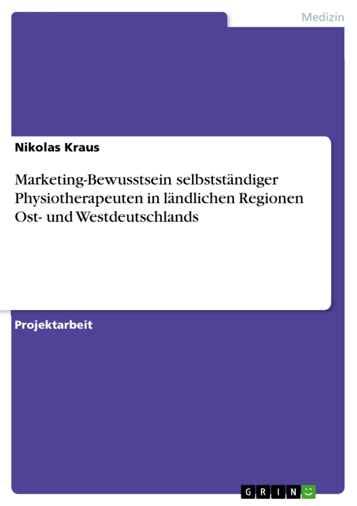 Titel: Marketing-Bewusstsein selbstständiger Physiotherapeuten in ländlichen Regionen Ost- und Westdeutschlands