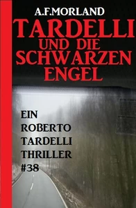Titel: Tardelli und die schwarzen Engel: Ein Roberto Tardelli Thriller #38