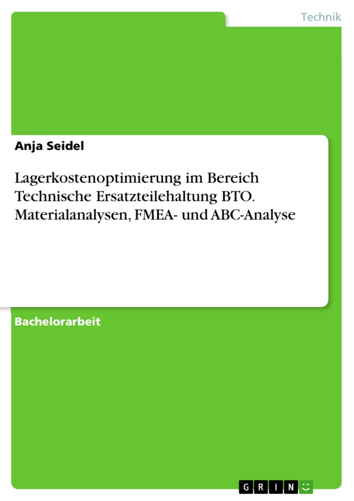 Titel: Lagerkostenoptimierung im Bereich Technische Ersatzteilehaltung BTO. Materialanalysen, FMEA- und ABC-Analyse