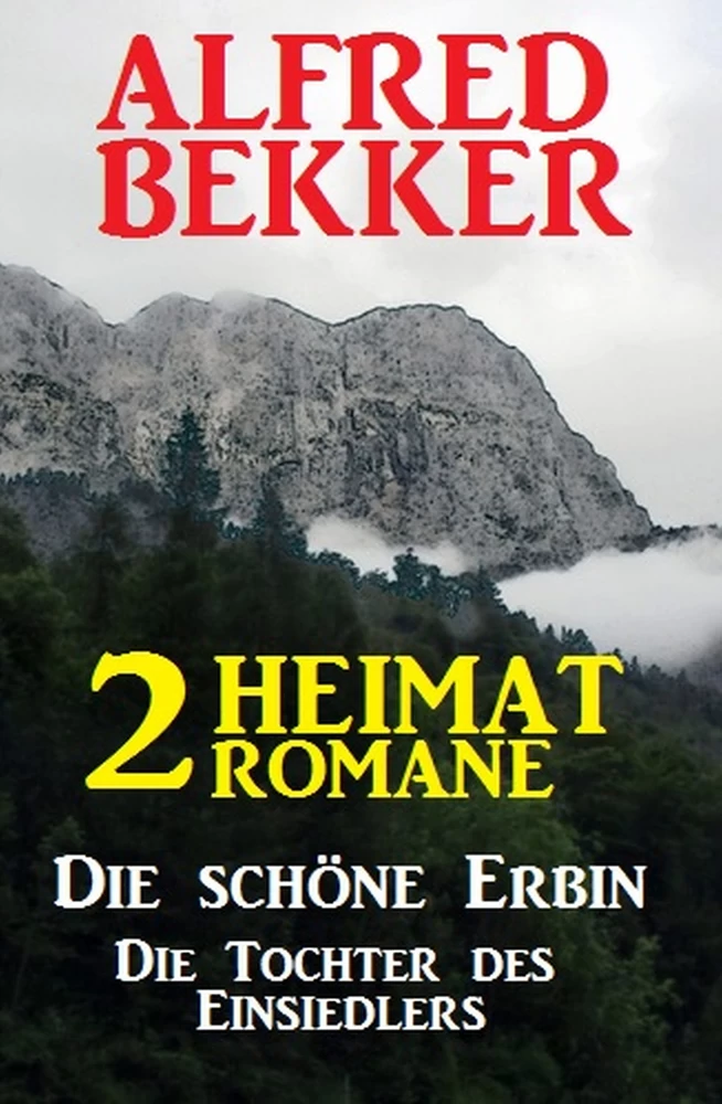 Titel: 2 Alfred Bekker Heimat-Romane: Die schöne Erbin / Die Tochter des Einsiedlers
