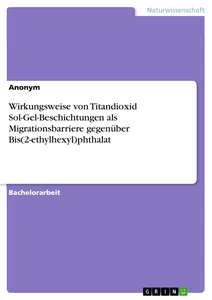 Titel: Wirkungsweise von Titandioxid Sol-Gel-Beschichtungen als Migrationsbarriere gegenüber Bis(2-ethylhexyl)phthalat
