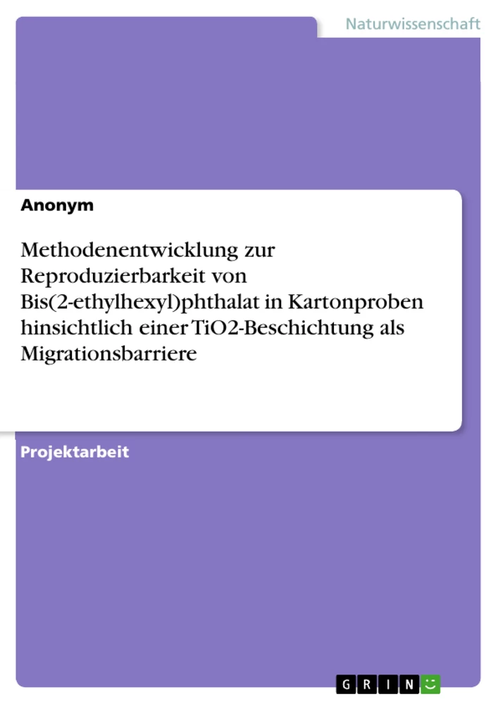 Titre: Methodenentwicklung zur Reproduzierbarkeit von Bis(2-ethylhexyl)phthalat in Kartonproben hinsichtlich einer TiO2-Beschichtung als Migrationsbarriere