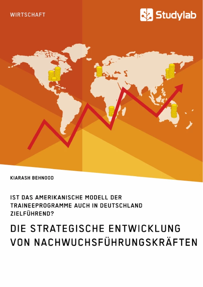 Titel: Die strategische Entwicklung von Nachwuchsführungskräften. Ist das amerikanische Modell der Traineeprogramme auch in Deutschland zielführend?