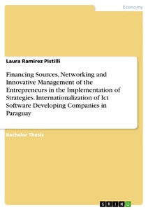 Title: Financing Sources, Networking and Innovative Management of the Entrepreneurs in the Implementation of Strategies. Internationalization of Ict Software Developing Companies in Paraguay