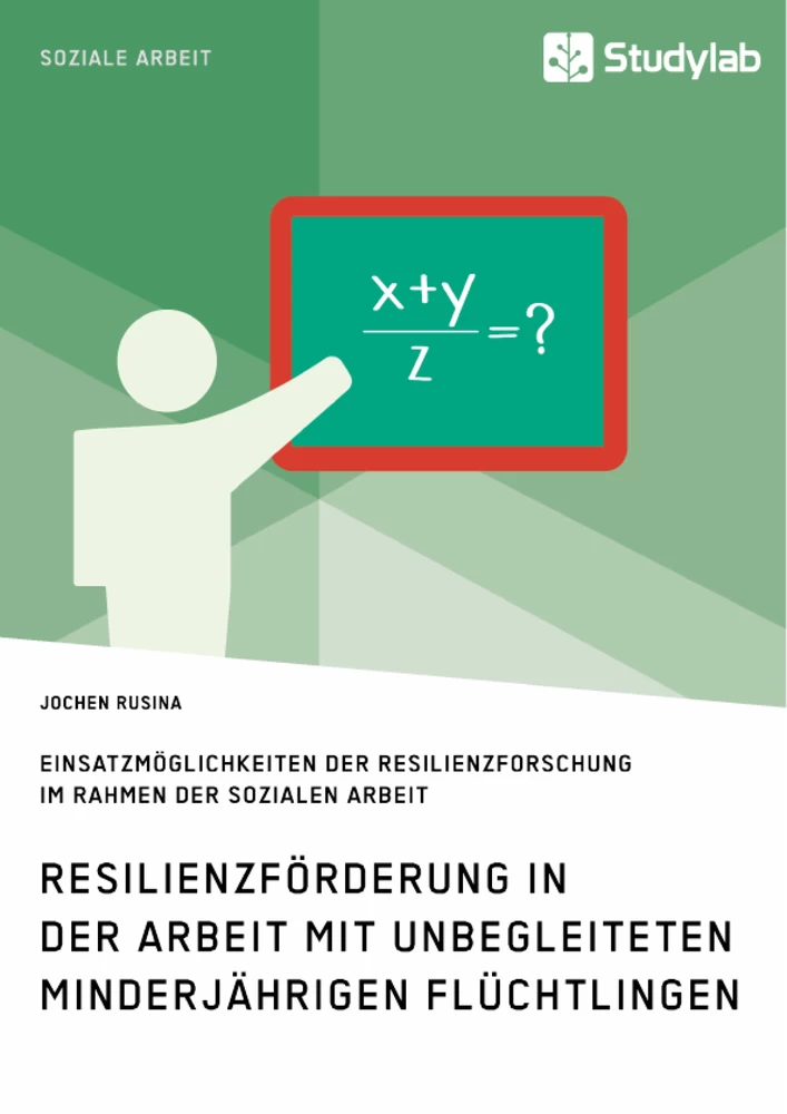 Titel: Resilienzförderung in der Arbeit mit unbegleiteten minderjährigen Flüchtlingen