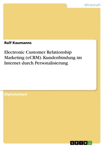 Titel: Electronic Customer Relationship Marketing (eCRM). Kundenbindung im Internet durch Personalisierung