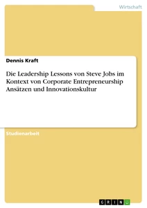 Title: Die Leadership Lessons von Steve Jobs im Kontext von Corporate Entrepreneurship Ansätzen und Innovationskultur