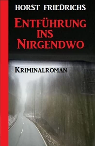 Titel: Entführung ins Nirgendwo: Kriminalroman