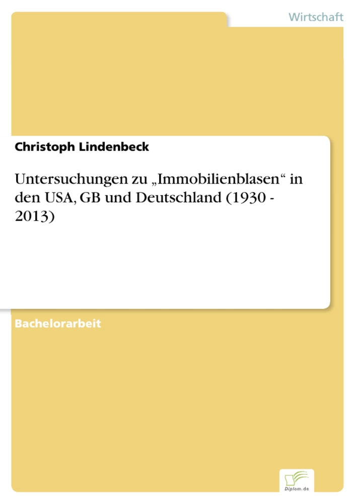 Titel: Untersuchungen zu „Immobilienblasen“ in den USA, GB und Deutschland (1930 - 2013)