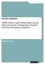 Title: Mobile Phone Usage during Nights among Male and Female Undergraduate Students and Sleep Disruption in Malaysia