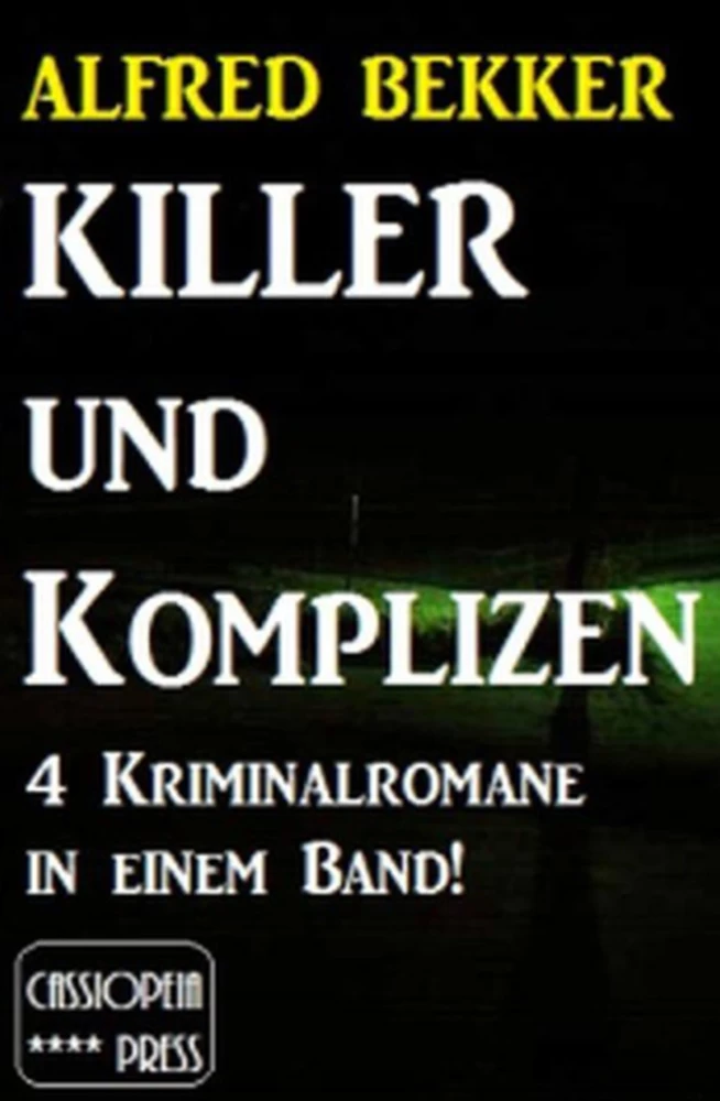 Titel: 4 Alfred Bekker Kriminalromane in einem Band! Killer und Komplizen