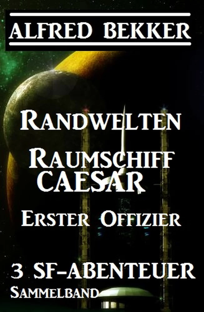 Titel: Sammelband 3 SF-Abenteuer: Randwelten / Raumschiff Caesar / Erster Offizier