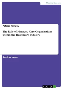 Titel: The Role of Managed Care Organizations within the Healthcare Industry