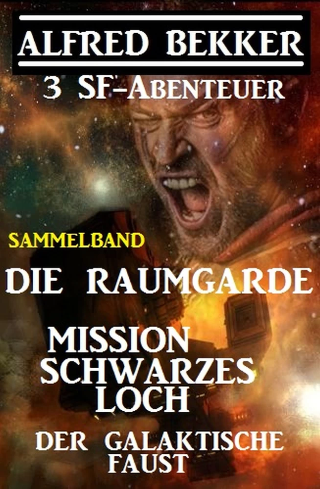 Titel: Sammelband 3 SF-Abenteuer: Die Raumgarde / Mission Schwarzes Loch / Der galaktische Faust