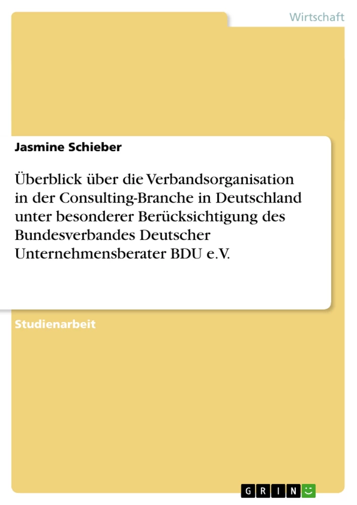 Title: Überblick über die Verbandsorganisation in der Consulting-Branche in Deutschland unter besonderer Berücksichtigung des Bundesverbandes Deutscher Unternehmensberater BDU e.V.