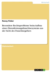 Title: Besondere Rechtsprobleme beim Aufbau eines Dienstleistungsfranchisesystems aus der Sicht des Franchisegebers