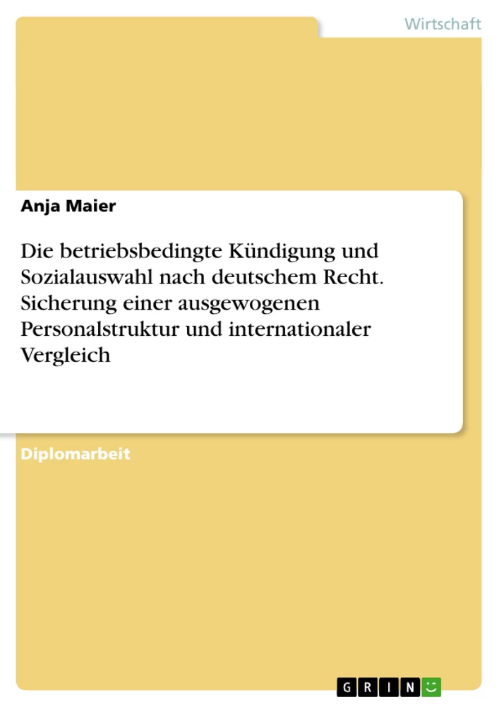 Titel: Die betriebsbedingte Kündigung und Sozialauswahl nach deutschem Recht. Sicherung einer ausgewogenen Personalstruktur und internationaler Vergleich
