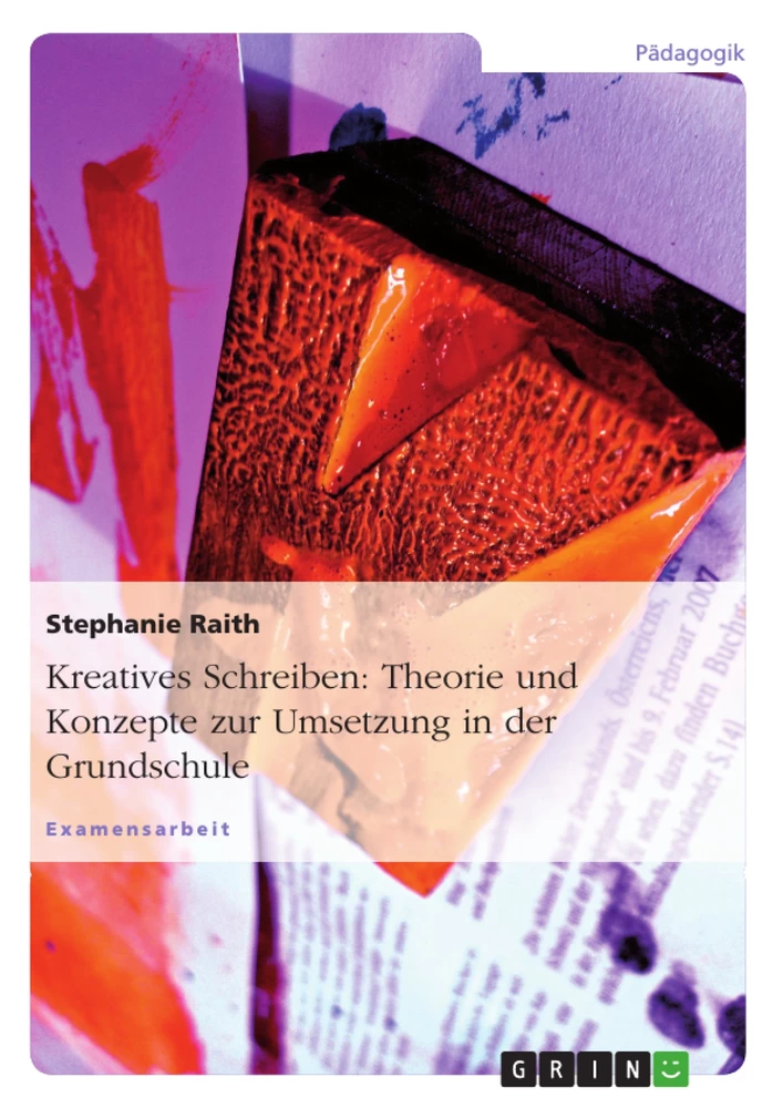 Título: Kreatives Schreiben: Theorie und Konzepte zur Umsetzung in der Grundschule