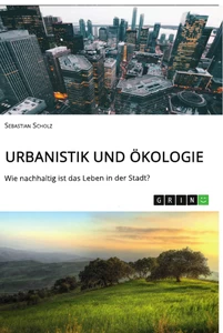 Título: Urbanistik und Ökologie. Wie nachhaltig ist das Leben in der Stadt?