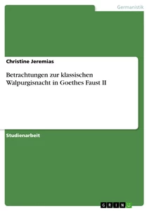 Titel: Betrachtungen zur klassischen Walpurgisnacht in Goethes Faust II