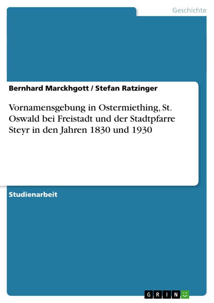 Title: Vornamensgebung in Ostermiething, St. Oswald bei Freistadt und der Stadtpfarre Steyr in den Jahren 1830 und 1930