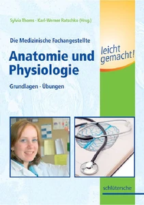 Titel: Die Medizinische Fachangestellte - Anatomie und Physiologie leicht gemacht