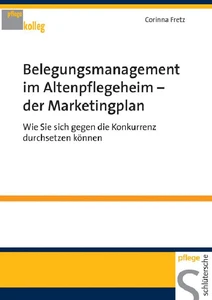 Titel: Belegungsmanagement im Altenpflegeheim - der Marketingplan