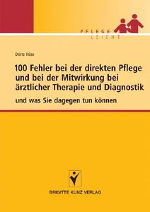 Titel: 100 Fehler bei der direkten Pflege und bei der Mitwirkung bei ärztlicher Therapie und Diagnostik