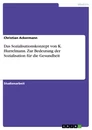 Título: Das Sozialisationskonzept von K. Hurrelmann. Zur Bedeutung der Sozialisation für die Gesundheit