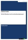 Title: WLAN Wireless LAN im Hochschuleinsatz