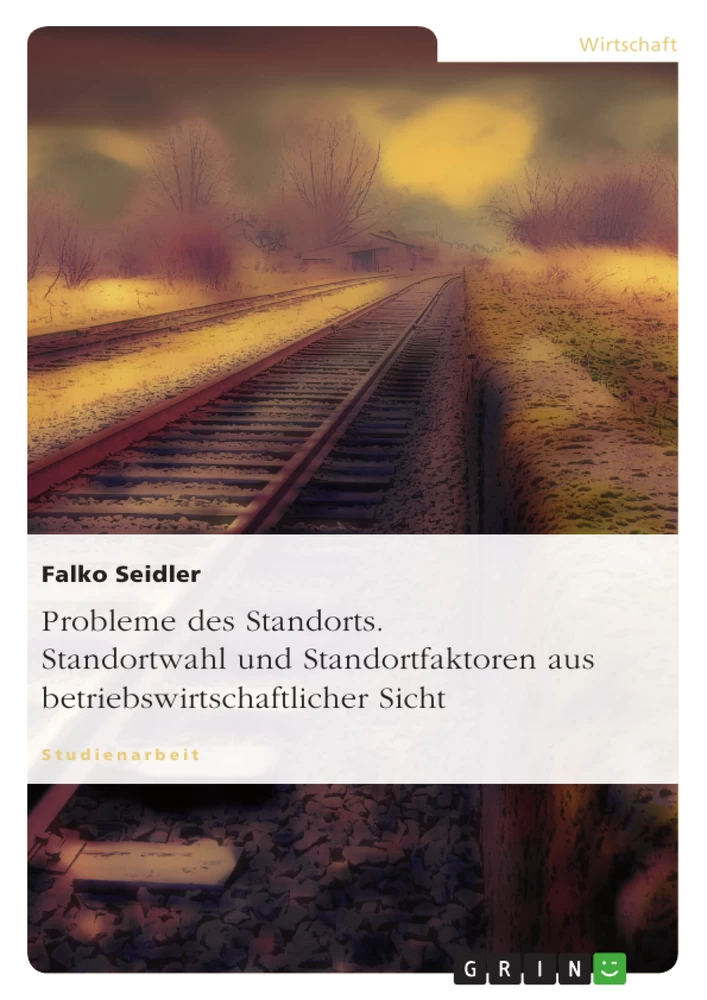 Title: Probleme des Standorts. Standortwahl und Standortfaktoren aus betriebswirtschaftlicher Sicht