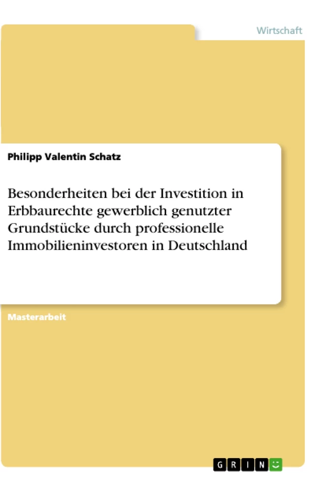 Titel: Besonderheiten bei der Investition in Erbbaurechte gewerblich genutzter Grundstücke durch professionelle Immobilieninvestoren in Deutschland