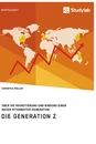 Titel: Die Generation Z. Über die Rekrutierung und Bindung einer neuen Mitarbeiter-Generation