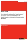 Title: Der flämisch-wallonische "Sprachenstreit" in Belgien und der Föderalismus als Katalysator des ethnischen/ethnonationalen Konflikts