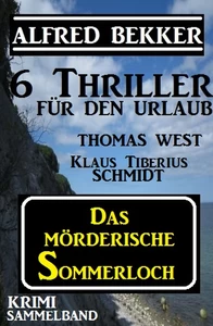 Titel: Krimi Sammelband - Das mörderische Sommerloch: 6 Thriller für den Urlaub