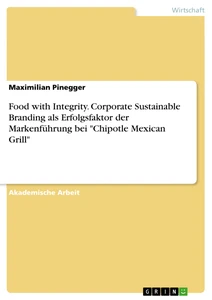 Titre: Food with Integrity. Corporate Sustainable Branding als Erfolgsfaktor der Markenführung bei "Chipotle Mexican Grill"